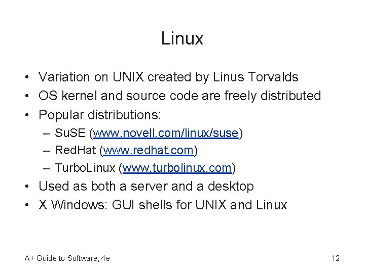 Linux • Variation on UNIX created by Linus Torvalds • OS kernel and source Linux • Variation on UNIX created by Linus Torvalds • OS kernel and source