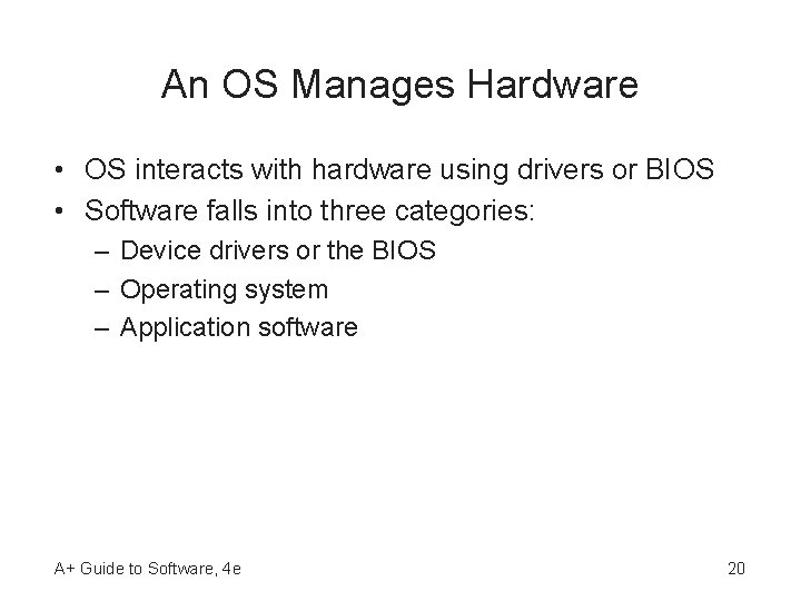 An OS Manages Hardware • OS interacts with hardware using drivers or BIOS • An OS Manages Hardware • OS interacts with hardware using drivers or BIOS •