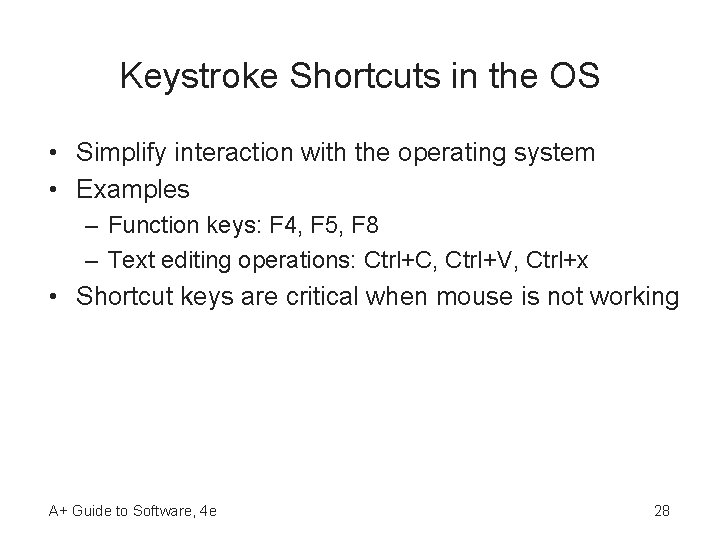 Keystroke Shortcuts in the OS • Simplify interaction with the operating system • Examples Keystroke Shortcuts in the OS • Simplify interaction with the operating system • Examples