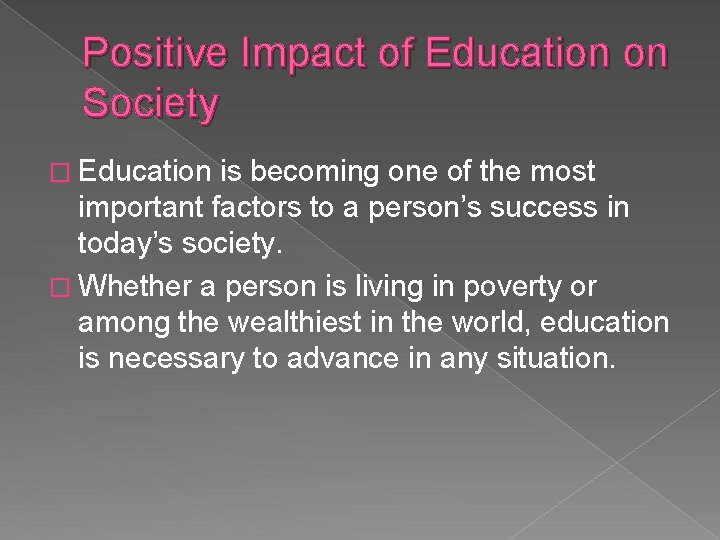 Positive Impact of Education on Society � Education is becoming one of the most