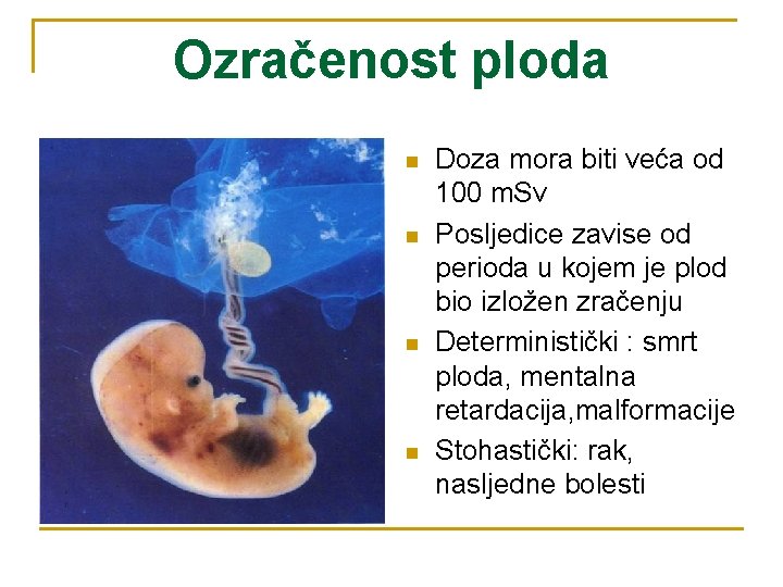 Ozračenost ploda n n Doza mora biti veća od 100 m. Sv Posljedice zavise