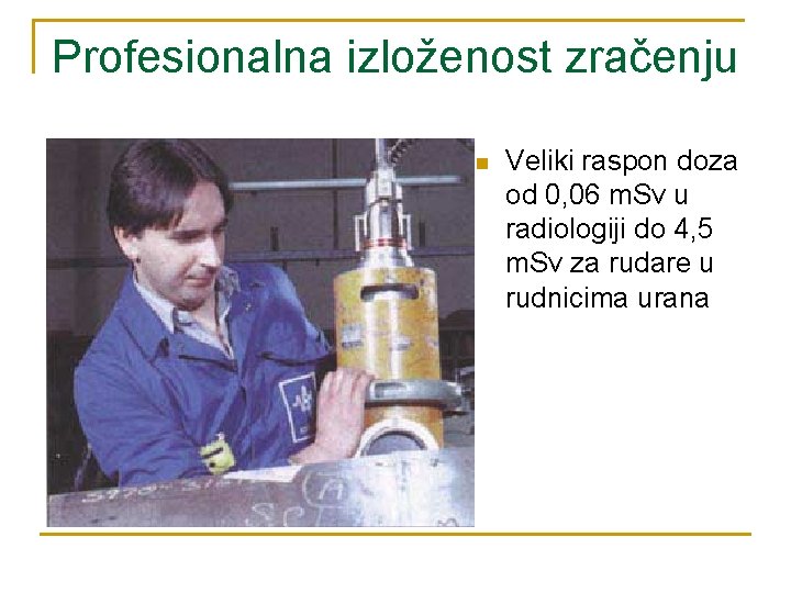 Profesionalna izloženost zračenju n Veliki raspon doza od 0, 06 m. Sv u radiologiji Profesionalna izloženost zračenju n Veliki raspon doza od 0, 06 m. Sv u radiologiji