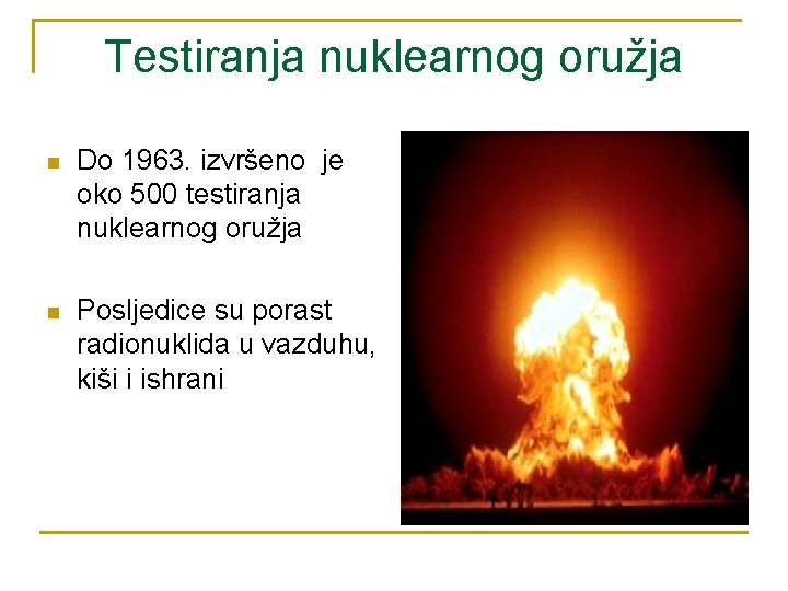 Testiranja nuklearnog oružja n Do 1963. izvršeno je oko 500 testiranja nuklearnog oružja n