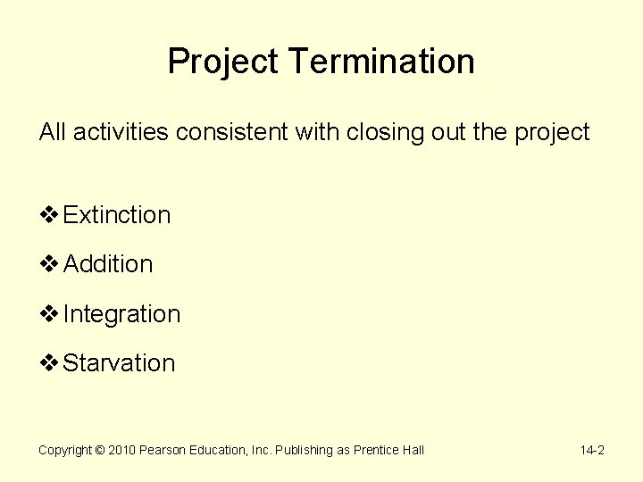 Project Termination All activities consistent with closing out the project v Extinction v Addition