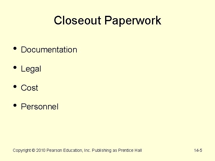 Closeout Paperwork • Documentation • Legal • Cost • Personnel Copyright © 2010 Pearson