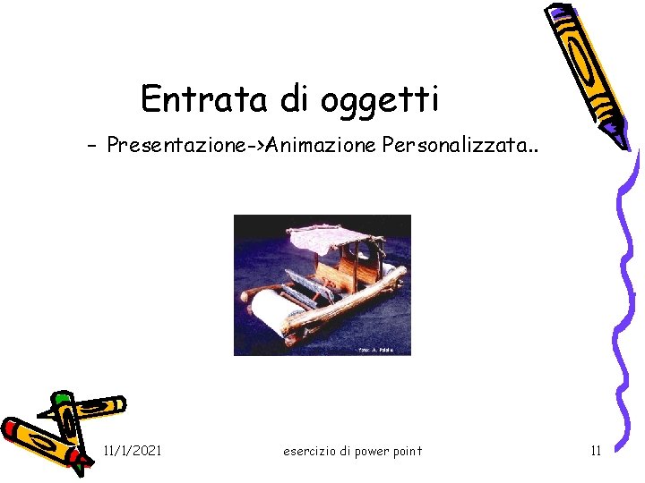 Entrata di oggetti – Presentazione->Animazione Personalizzata. . 11/1/2021 esercizio di power point 11 