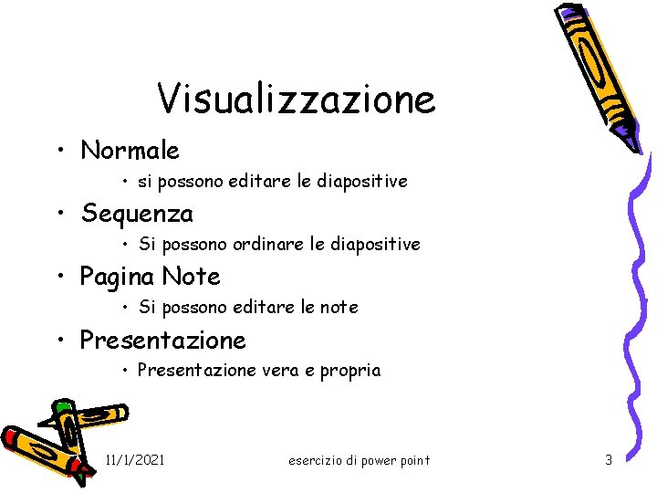 Visualizzazione • Normale • si possono editare le diapositive • Sequenza • Si possono