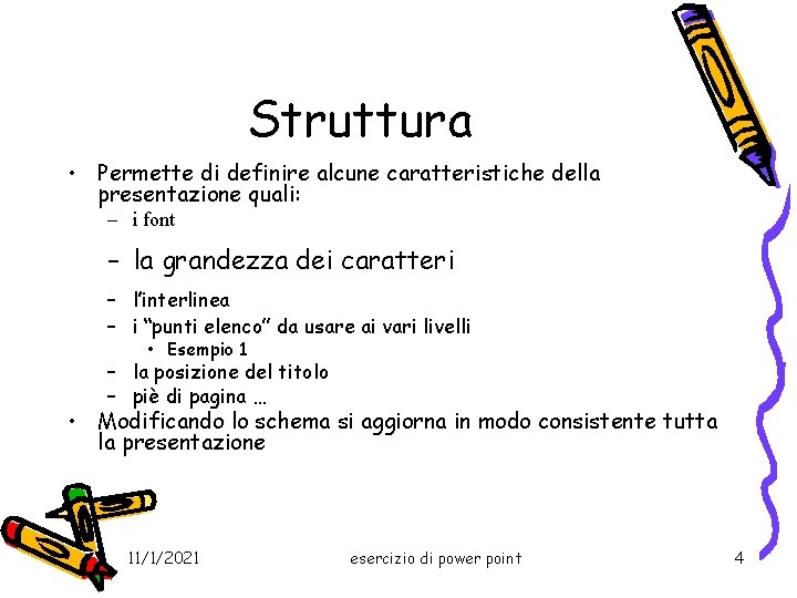 Struttura • Permette di definire alcune caratteristiche della presentazione quali: – i font –