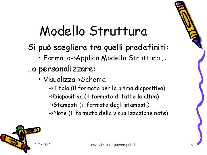 Modello Struttura Si può scegliere tra quelli predefiniti: • Formato->Applica Modello Struttura…. . .