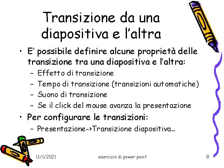 Transizione da una diapositiva e l’altra • E’ possibile definire alcune proprietà delle transizione