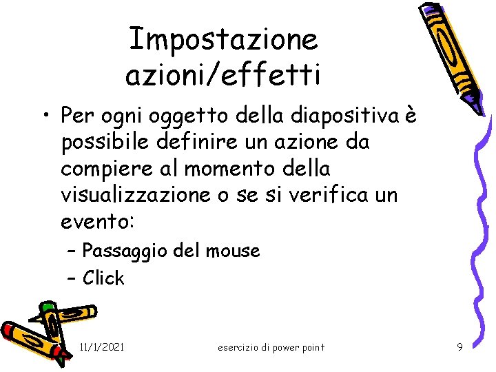 Impostazione azioni/effetti • Per ogni oggetto della diapositiva è possibile definire un azione da
