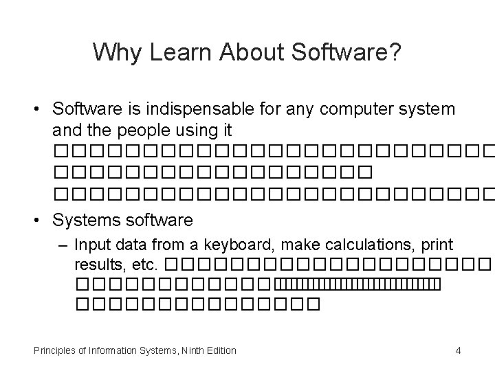 Why Learn About Software? • Software is indispensable for any computer system and the