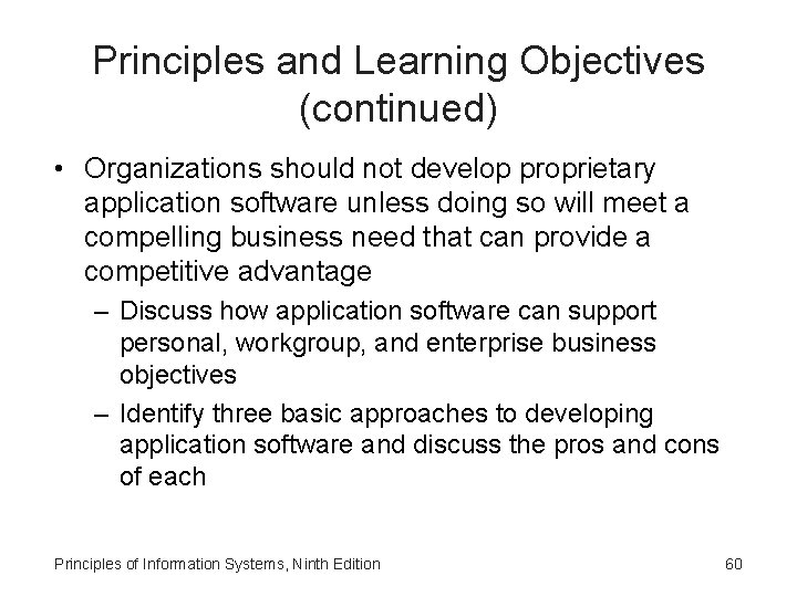 Principles and Learning Objectives (continued) • Organizations should not develop proprietary application software unless