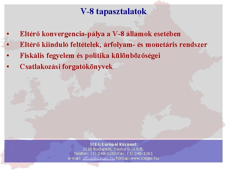 V-8 tapasztalatok • • Eltérő konvergencia-pálya a V-8 államok esetében Eltérő kiinduló feltételek, árfolyam-