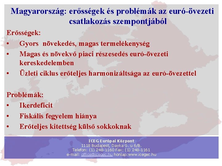 Magyarország: erősségek és problémák az euró-övezeti csatlakozás szempontjából Erősségek: • Gyors növekedés, magas termelékenység