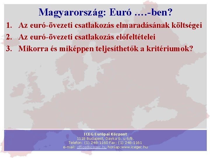 Magyarország: Euró …. -ben? 1. Az euró-övezeti csatlakozás elmaradásának költségei 2. Az euró-övezeti csatlakozás