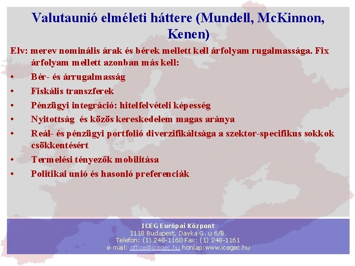 Valutaunió elméleti háttere (Mundell, Mc. Kinnon, Kenen) Elv: merev nominális árak és bérek mellett