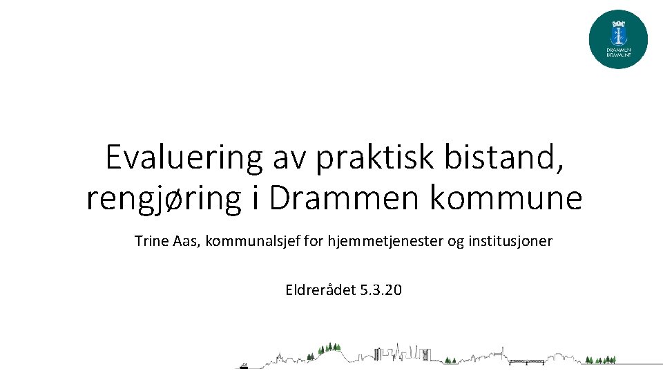 Evaluering av praktisk bistand, rengjøring i Drammen kommune Trine Aas, kommunalsjef for hjemmetjenester og