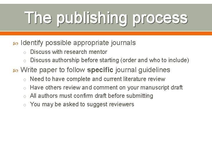The publishing process Identify possible appropriate journals o Discuss with research mentor o Discuss
