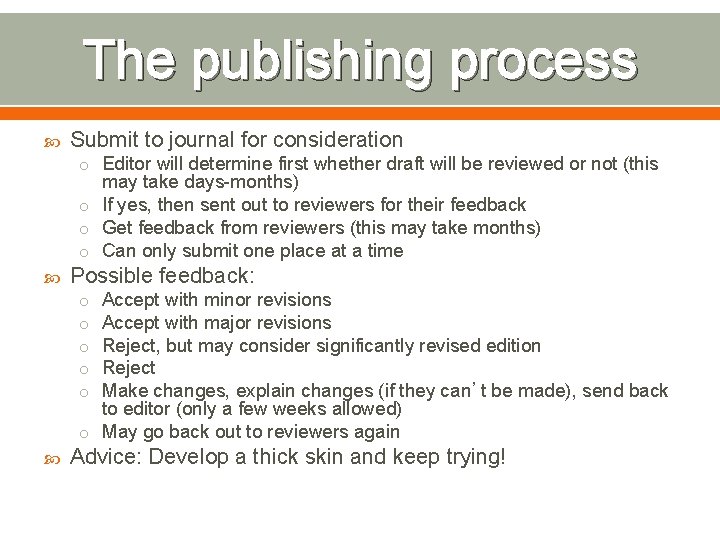 The publishing process Submit to journal for consideration o Editor will determine first whether