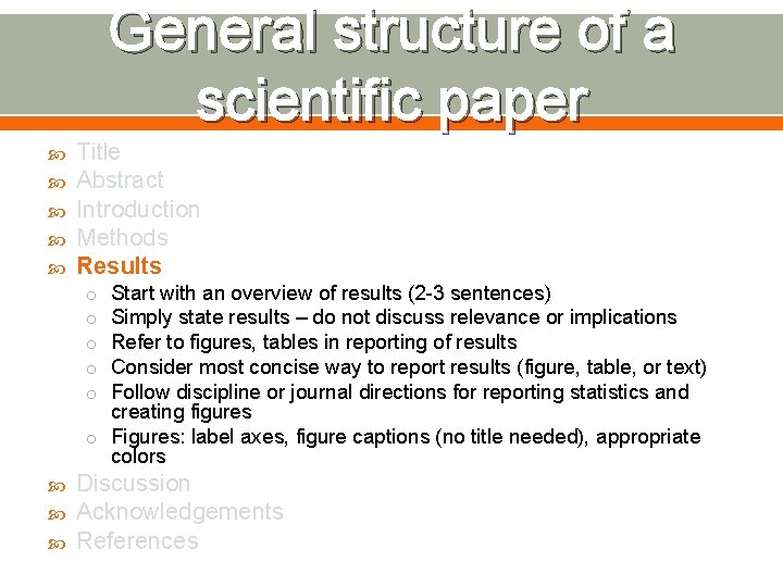 General structure of a scientific paper Title Abstract Introduction Methods Results Start with an