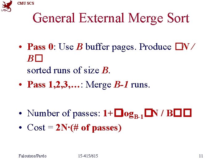 CMU SCS General External Merge Sort • Pass 0: Use B buffer pages. Produce CMU SCS General External Merge Sort • Pass 0: Use B buffer pages. Produce