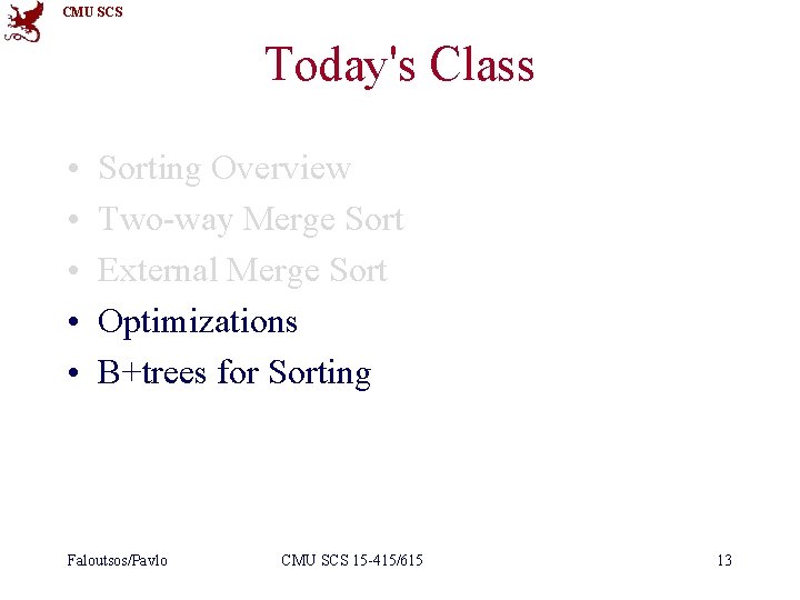 CMU SCS Today's Class • • • Sorting Overview Two-way Merge Sort External Merge CMU SCS Today's Class • • • Sorting Overview Two-way Merge Sort External Merge