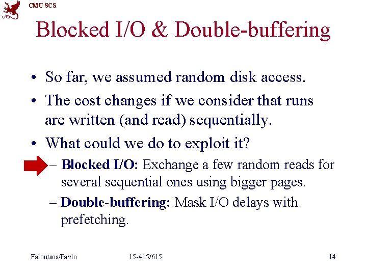CMU SCS Blocked I/O & Double-buffering • So far, we assumed random disk access. CMU SCS Blocked I/O & Double-buffering • So far, we assumed random disk access.