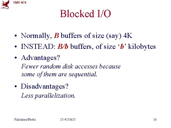 CMU SCS Blocked I/O • Normally, B buffers of size (say) 4 K • CMU SCS Blocked I/O • Normally, B buffers of size (say) 4 K •