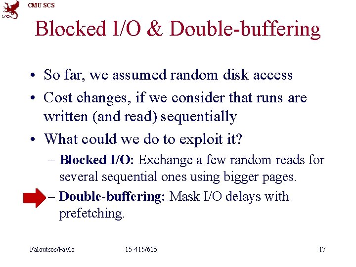 CMU SCS Blocked I/O & Double-buffering • So far, we assumed random disk access CMU SCS Blocked I/O & Double-buffering • So far, we assumed random disk access