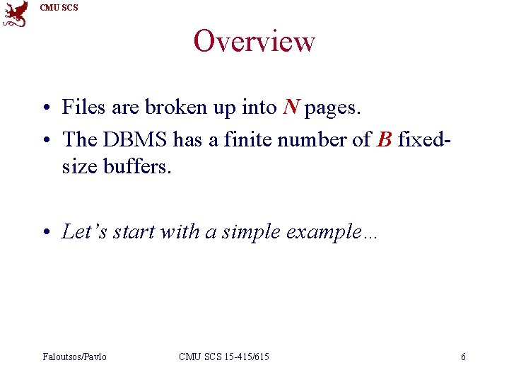 CMU SCS Overview • Files are broken up into N pages. • The DBMS CMU SCS Overview • Files are broken up into N pages. • The DBMS