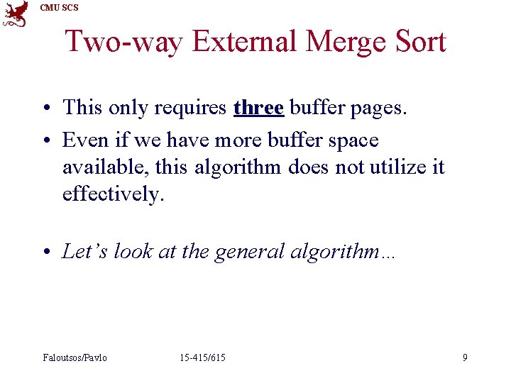 CMU SCS Two-way External Merge Sort • This only requires three buffer pages. • CMU SCS Two-way External Merge Sort • This only requires three buffer pages. •
