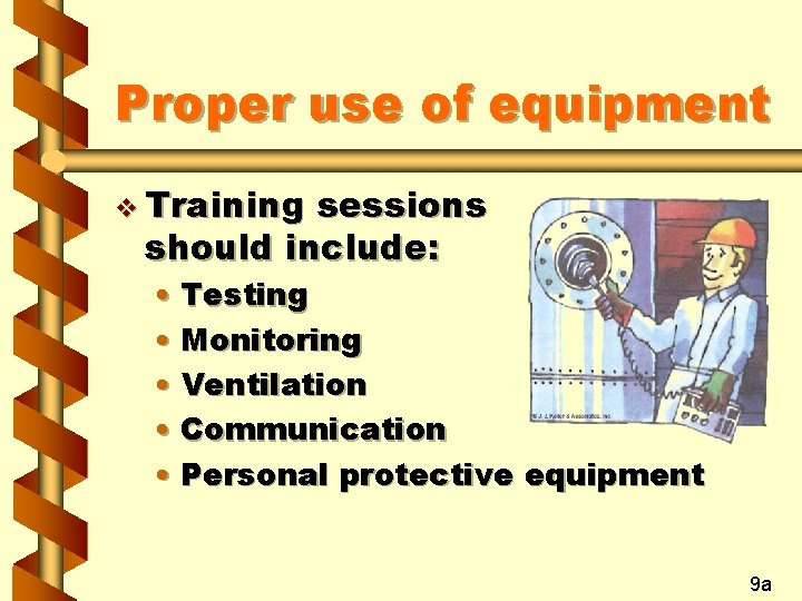 Proper use of equipment v Training sessions should include: • Testing • Monitoring •