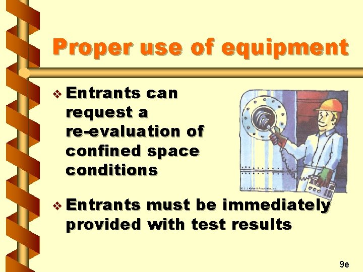 Proper use of equipment v Entrants can request a re-evaluation of confined space conditions