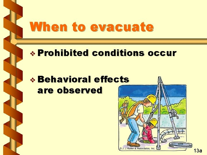 When to evacuate v Prohibited conditions occur v Behavioral effects are observed 13 a