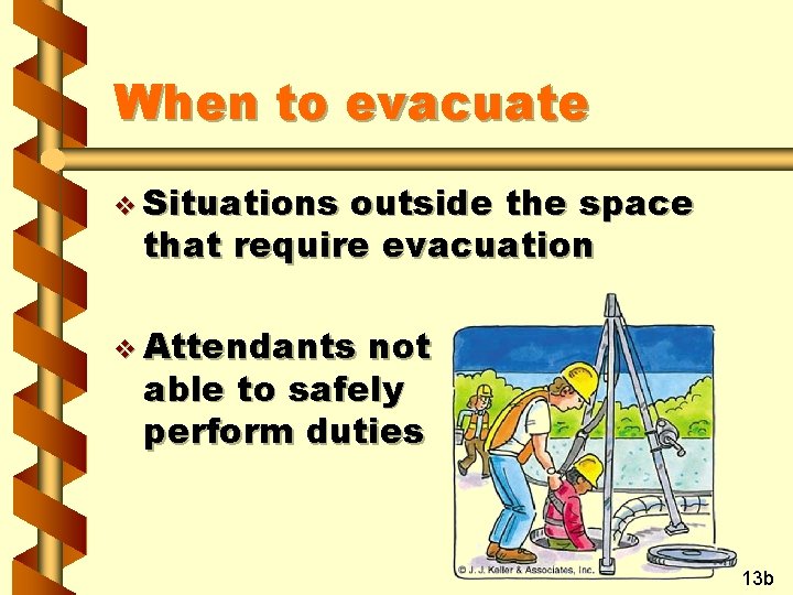 When to evacuate v Situations outside the space that require evacuation v Attendants not