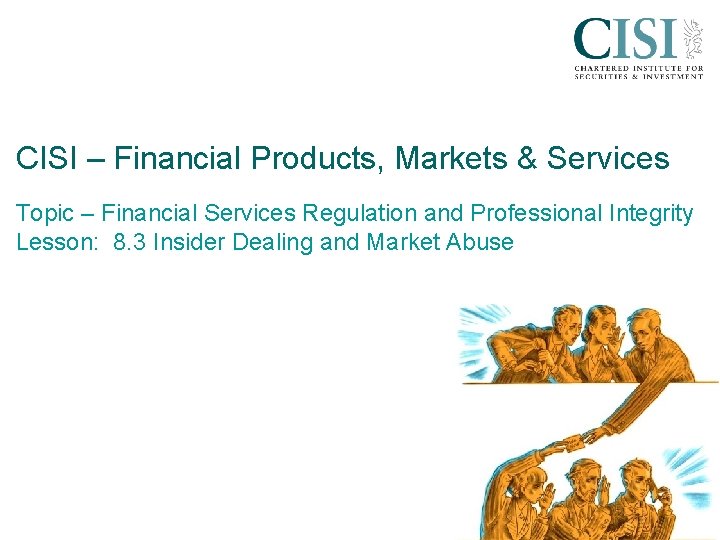 CISI – Financial Products, Markets & Services Topic – Financial Services Regulation and Professional