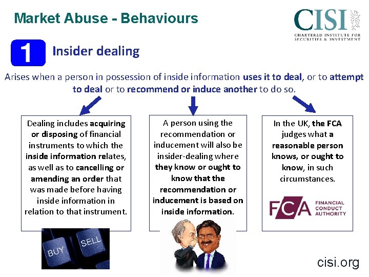 Market Abuse - Behaviours Insider dealing Arises when a person in possession of inside