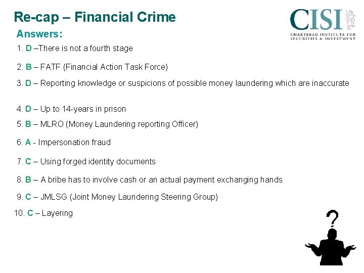 Re-cap – Financial Crime Answers: 1. D –There is not a fourth stage 2.