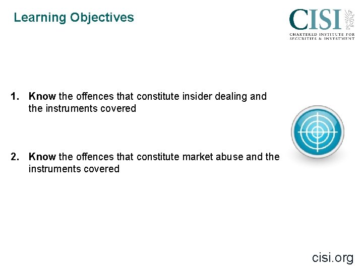 Learning Objectives 1. Know the offences that constitute insider dealing and the instruments covered