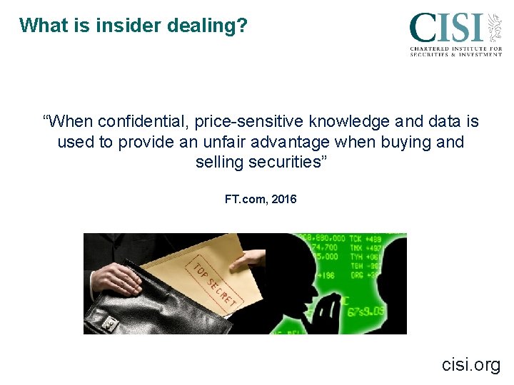 What is insider dealing? “When confidential, price-sensitive knowledge and data is used to provide