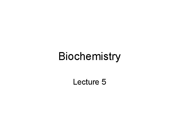 Biochemistry Lecture 5 