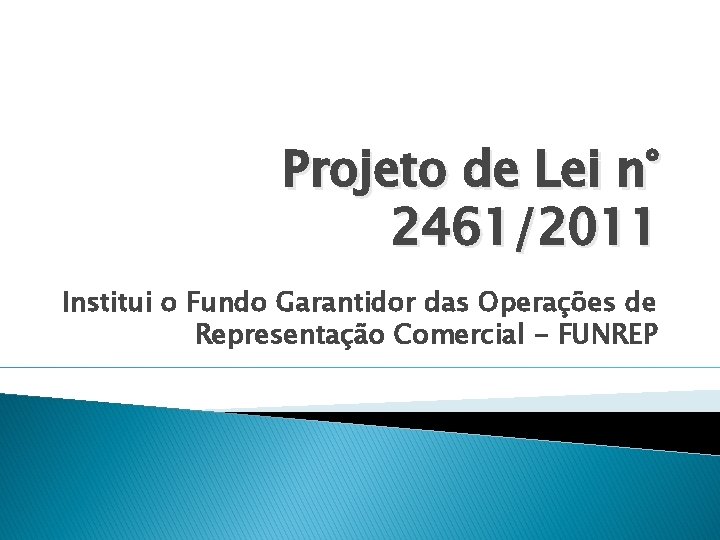 Projeto de Lei n° 2461/2011 Institui o Fundo Garantidor das Operações de Representação Comercial
