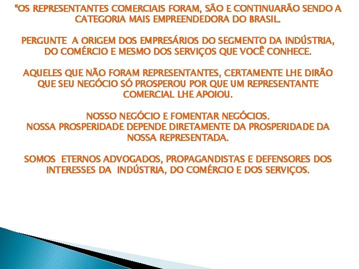 “OS REPRESENTANTES COMERCIAIS FORAM, SÃO E CONTINUARÃO SENDO A CATEGORIA MAIS EMPREENDEDORA DO BRASIL.