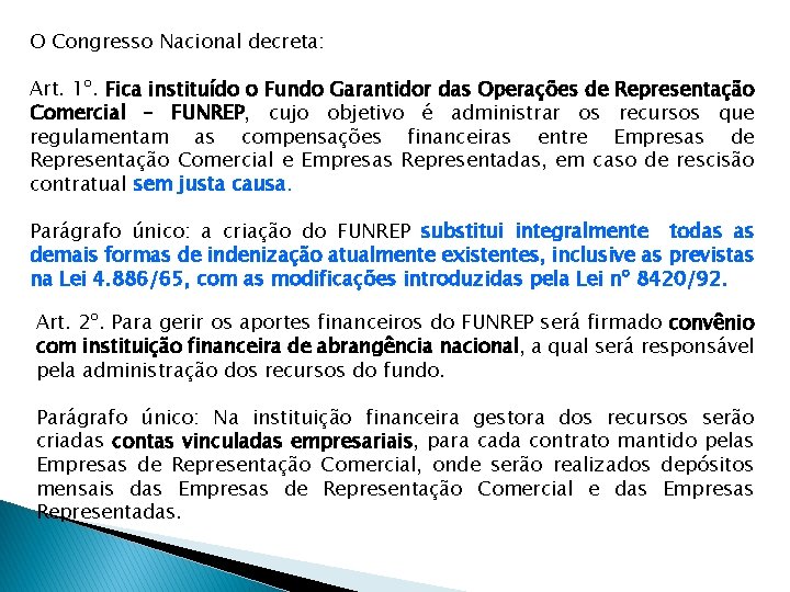 O Congresso Nacional decreta: Art. 1º. Fica instituído o Fundo Garantidor das Operações de