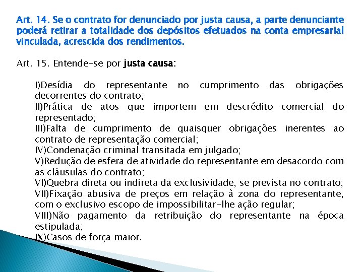 Art. 14. Se o contrato for denunciado por justa causa, a parte denunciante poderá