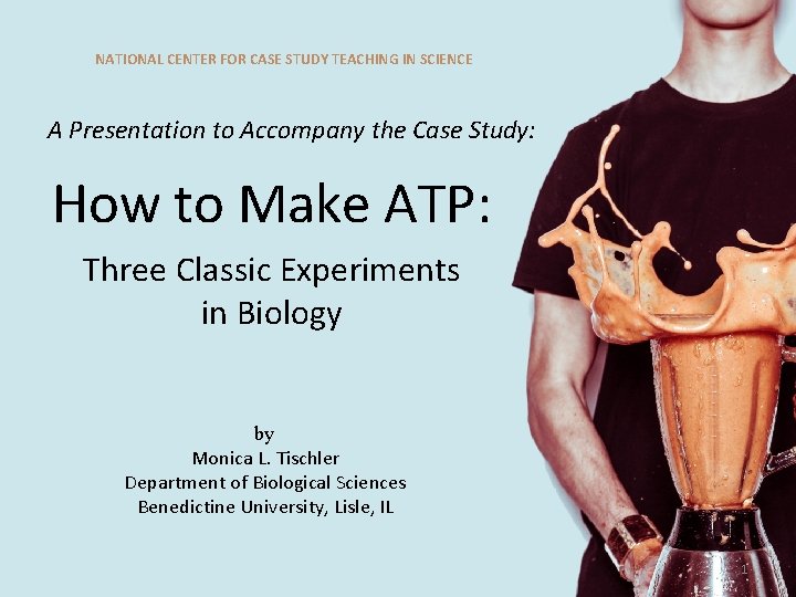 NATIONAL CENTER FOR CASE STUDY TEACHING IN SCIENCE A Presentation to Accompany the Case