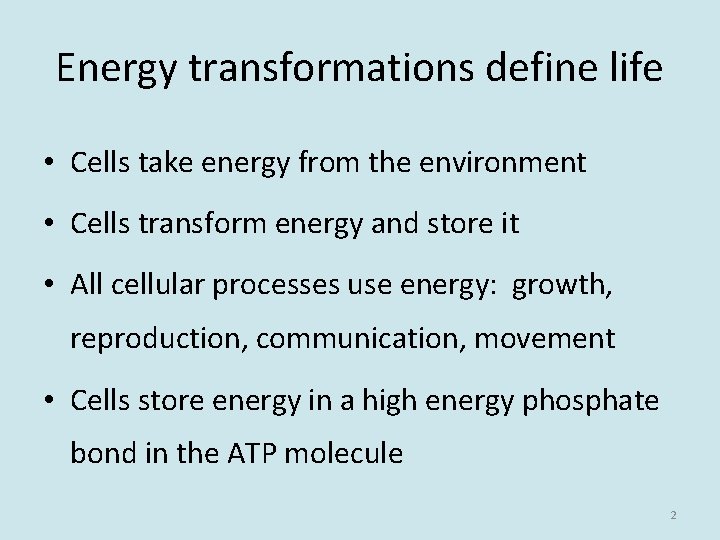 Energy transformations define life • Cells take energy from the environment • Cells transform