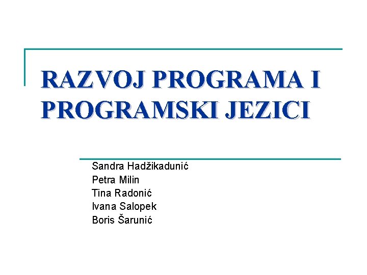 RAZVOJ PROGRAMA I PROGRAMSKI JEZICI Sandra Hadžikadunić Petra Milin Tina Radonić Ivana Salopek Boris