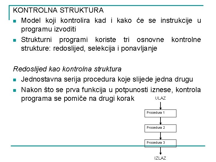 KONTROLNA STRUKTURA n Model koji kontrolira kad i kako će se instrukcije u programu